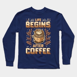 Life Begins After Coffee Long Sleeve T-Shirt